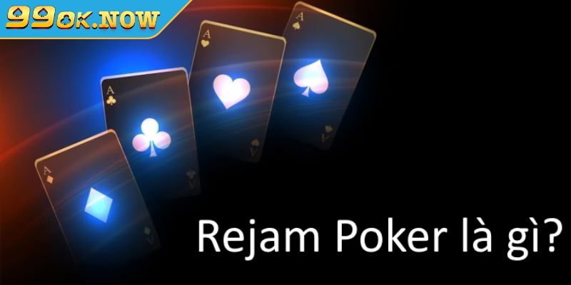 Giải thích cho người tham gia về Rejam Poker là gì 